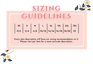 Sizing Guidelines - XS 0/2, S 2/4, M 6/8, L 10/12, XL 14/16, 1XL 16/18, 2XL 18/20, 3XL 22 